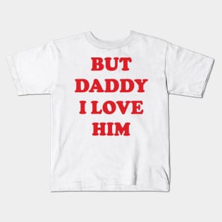But Daddy I Love Him v3 Kids T-Shirt